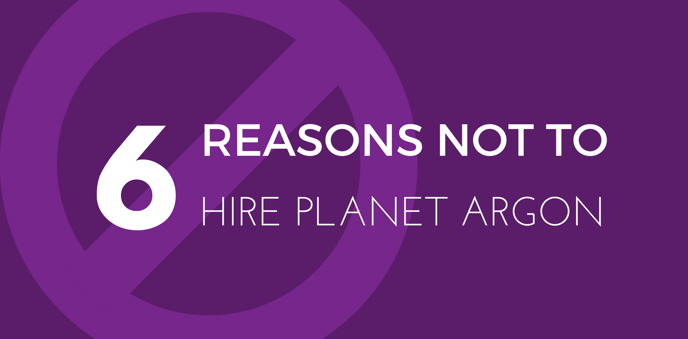 6 Reasons Not to Hire Planet Argon