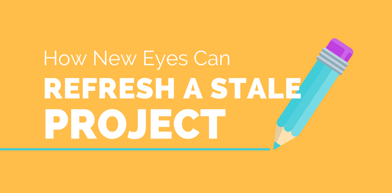 How New Eyes can Refresh a Stale Project