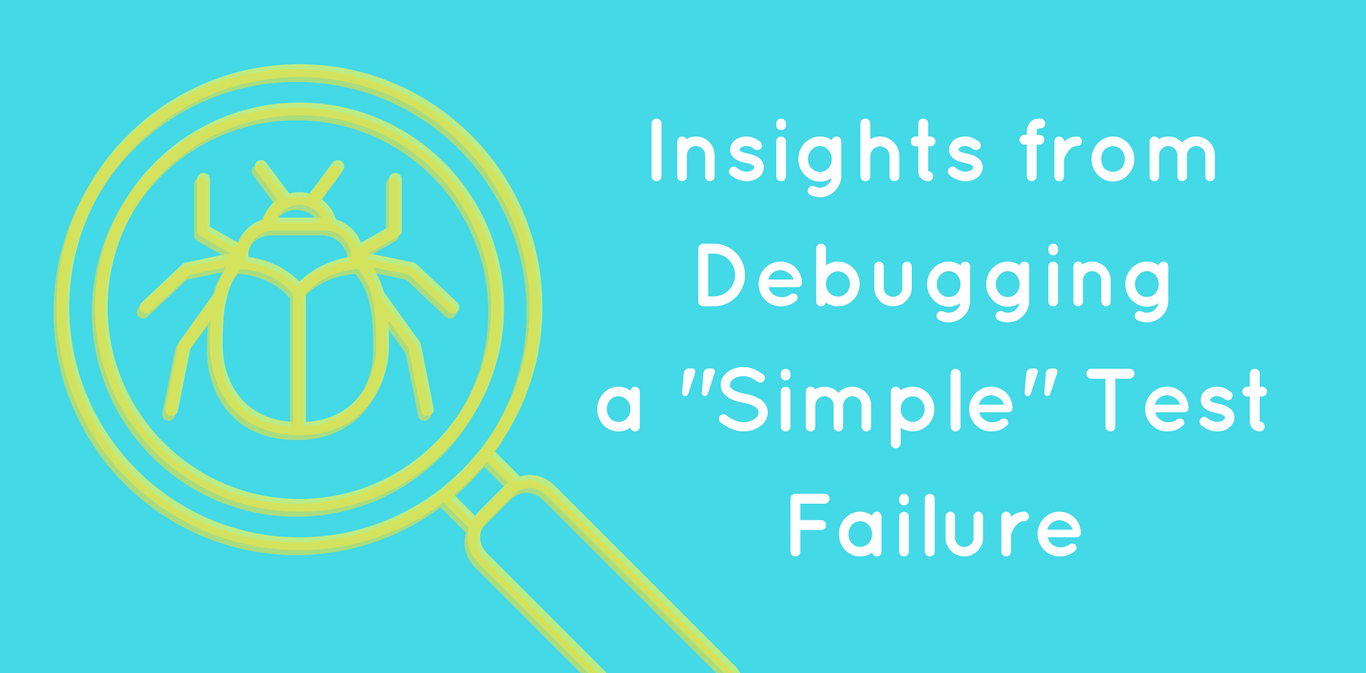 Insights from Debugging a "Simple" Test Failure
