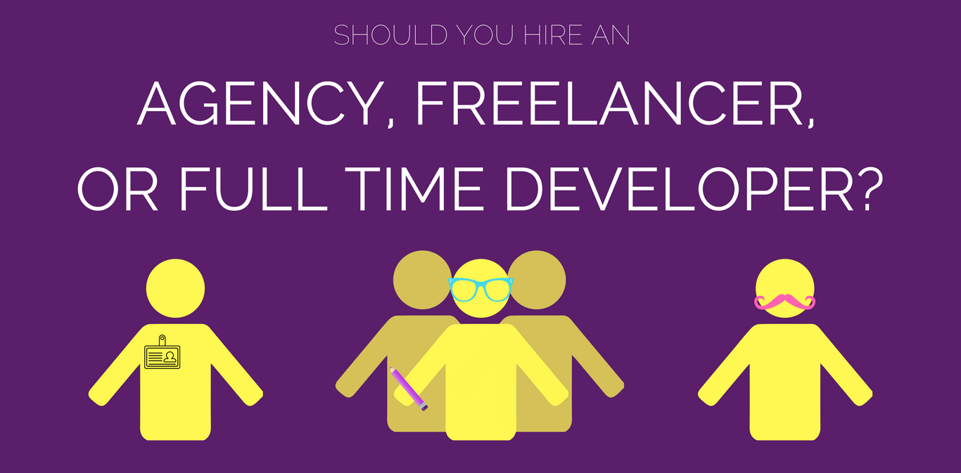 Should You Hire a Full-Time Developer, Agency, or Freelancer?