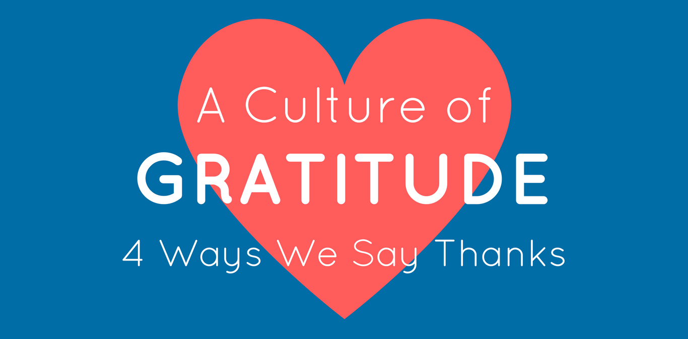 Building A Culture of Gratitude: Four Ways We Say Thanks
