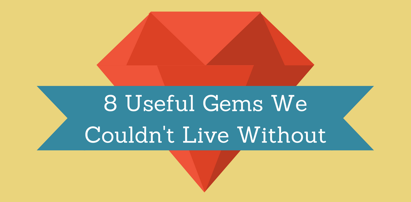 8 Useful Ruby on Rails Gems We Couldn't Live Without