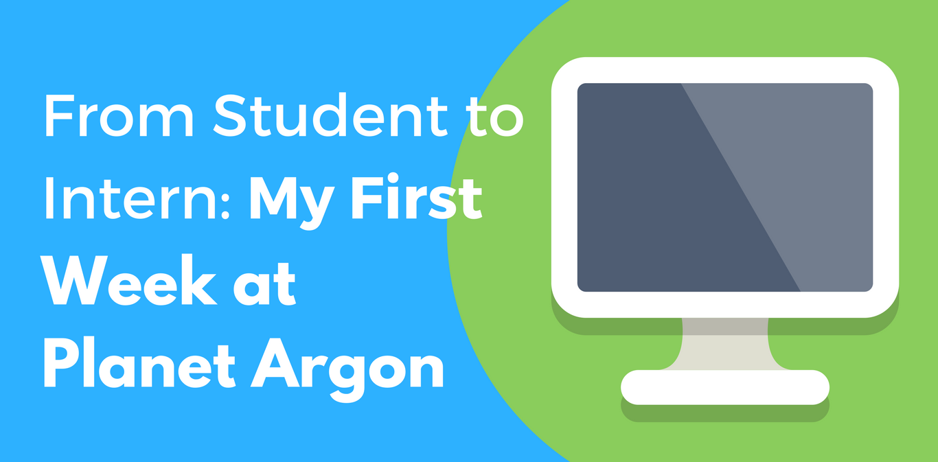 From Student to Intern: My First Week at Planet Argon