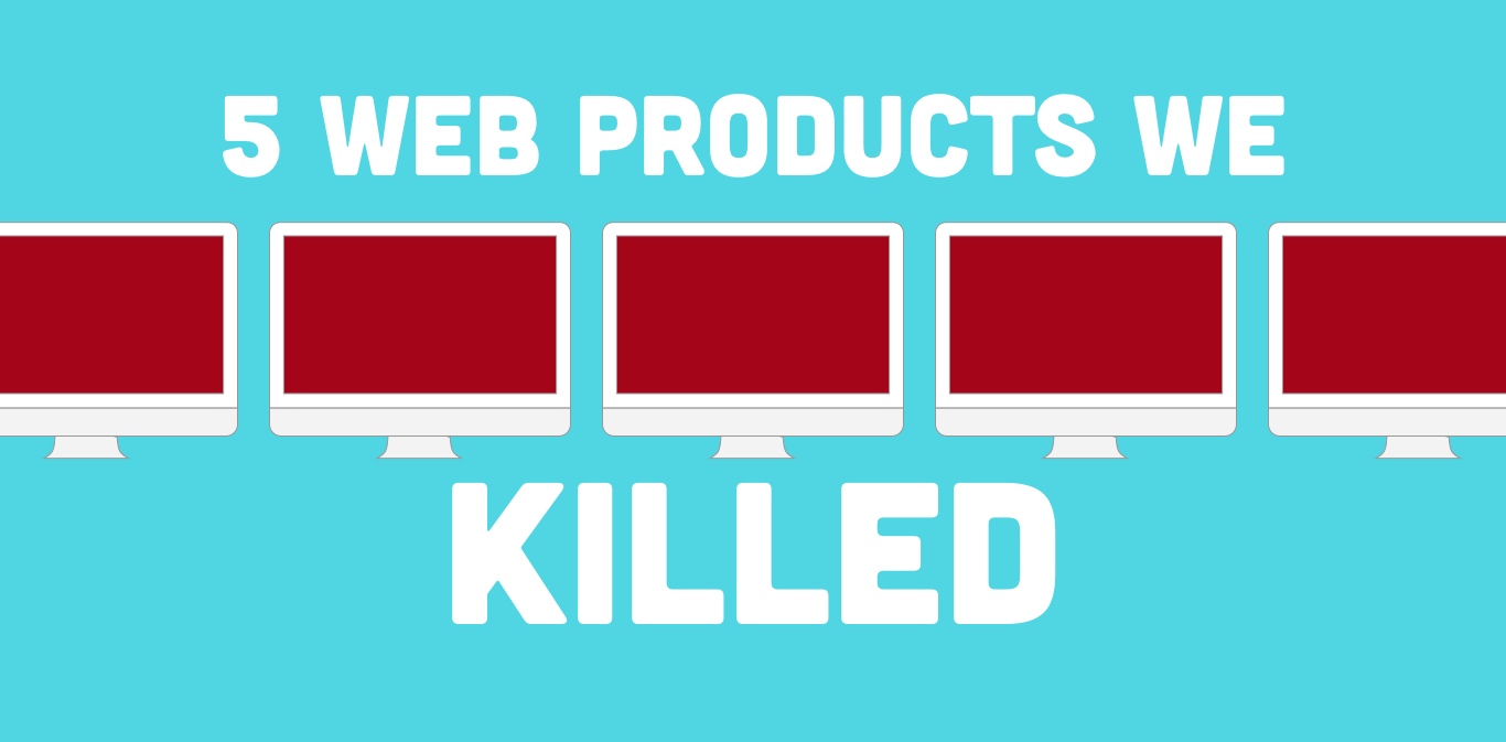 5 Web Products We Never Launched