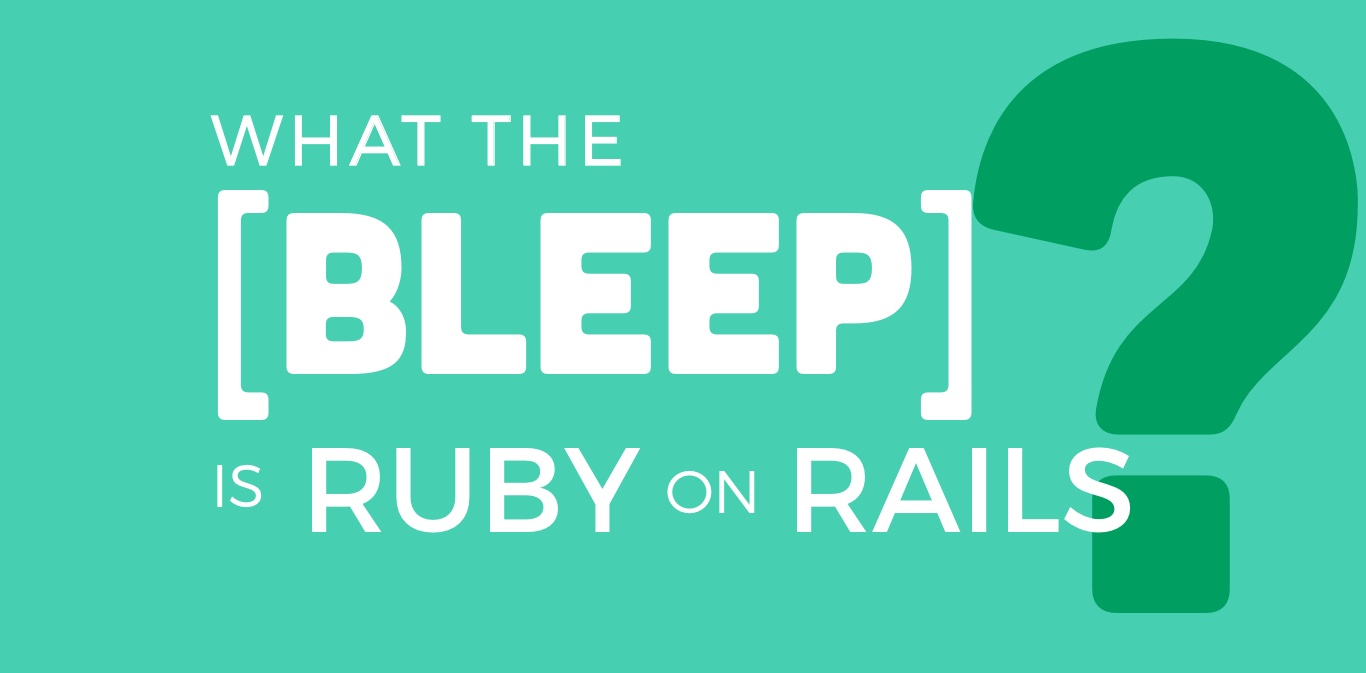 What the BLEEP is Ruby on Rails? A Project Manager's Perspective